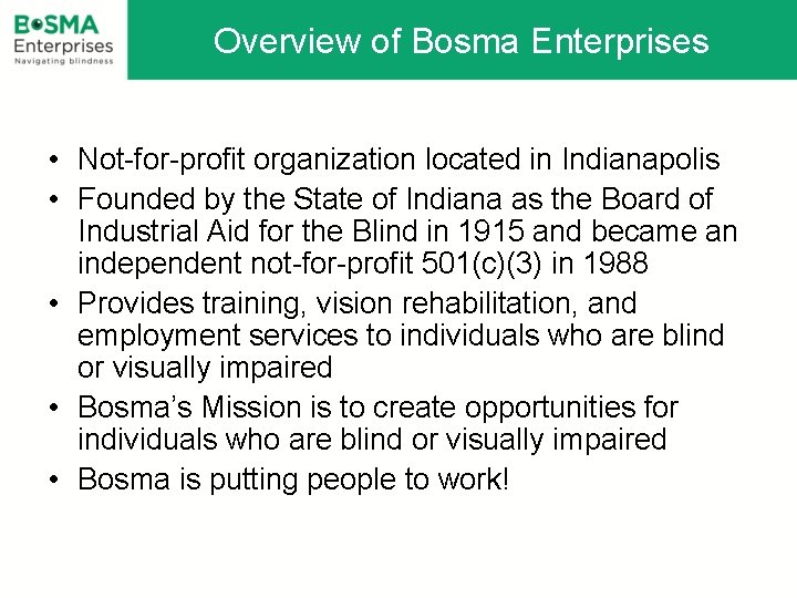 Overview of Bosma Enterprises • Not-for-profit organization located in Indianapolis • Founded by the