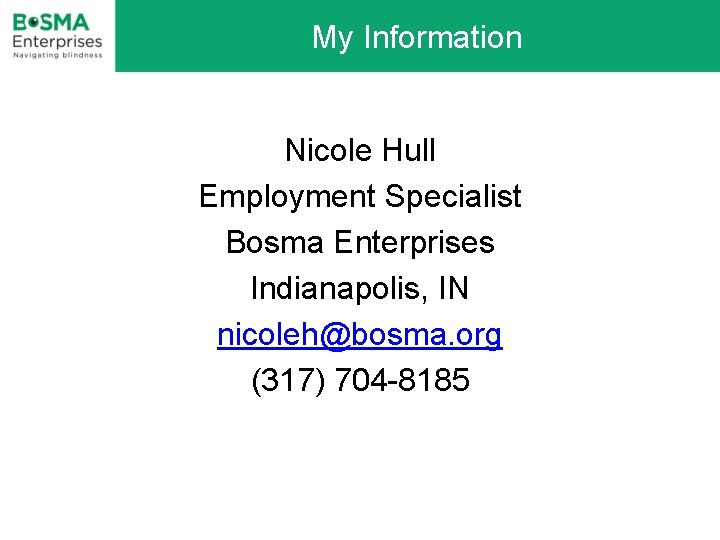 My Information Nicole Hull Employment Specialist Bosma Enterprises Indianapolis, IN nicoleh@bosma. org (317) 704