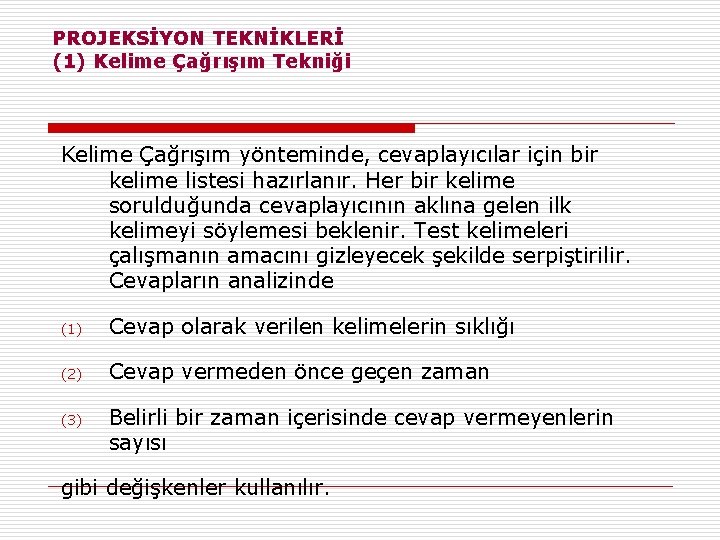 PROJEKSİYON TEKNİKLERİ (1) Kelime Çağrışım Tekniği Kelime Çağrışım yönteminde, cevaplayıcılar için bir kelime listesi