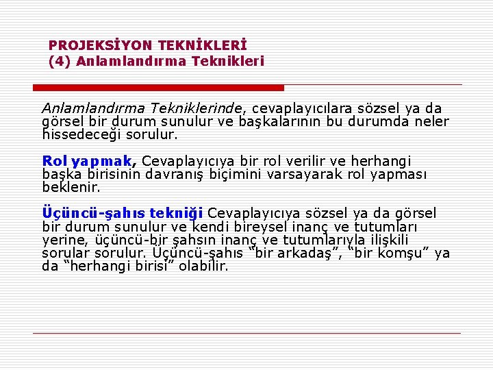 PROJEKSİYON TEKNİKLERİ (4) Anlamlandırma Tekniklerinde, cevaplayıcılara sözsel ya da görsel bir durum sunulur ve