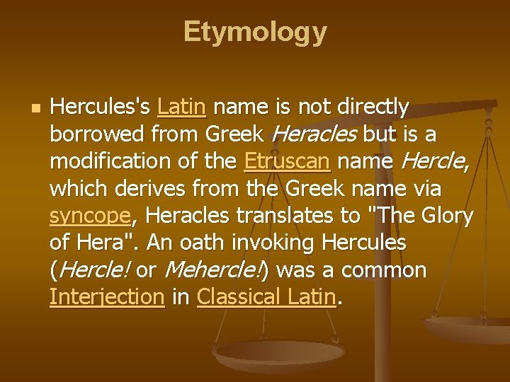 Etymology n Hercules's Latin name is not directly borrowed from Greek Heracles but is