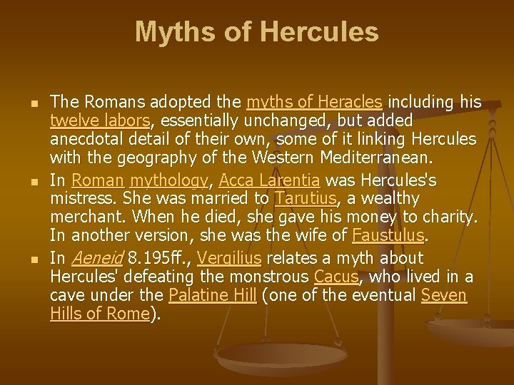 Myths of Hercules n n n The Romans adopted the myths of Heracles including