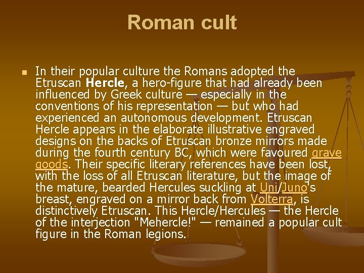 Roman cult n In their popular culture the Romans adopted the Etruscan Hercle, a