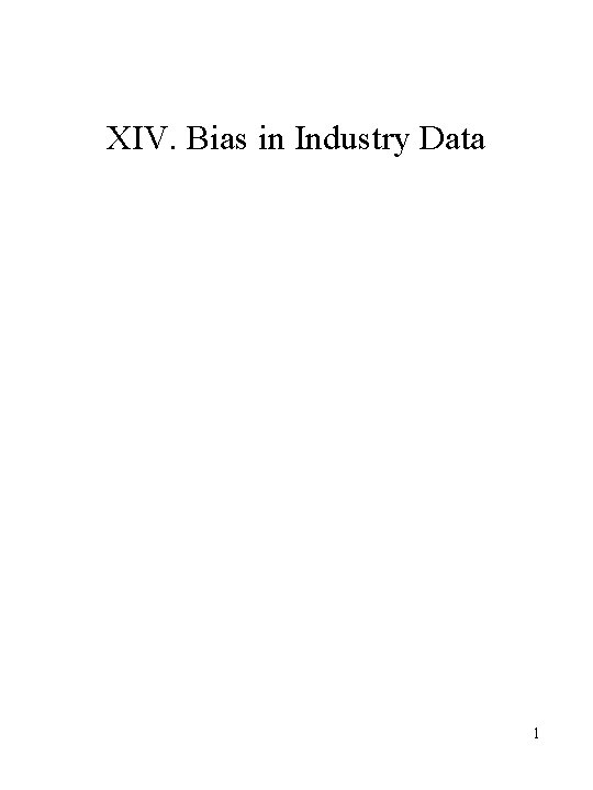 XIV. Bias in Industry Data 1 