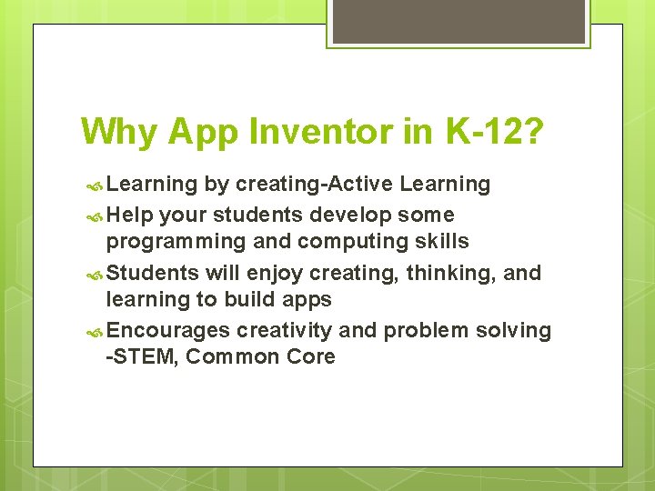 Why App Inventor in K-12? Learning by creating-Active Learning Help your students develop some
