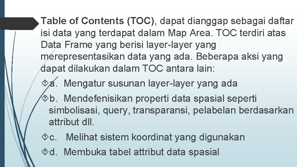 Table of Contents (TOC), dapat dianggap sebagai daftar isi data yang terdapat dalam Map