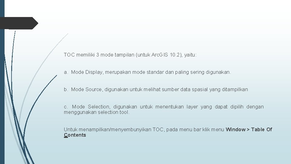 TOC memiliki 3 mode tampilan (untuk Arc. GIS 10. 2), yaitu: a. Mode Display,