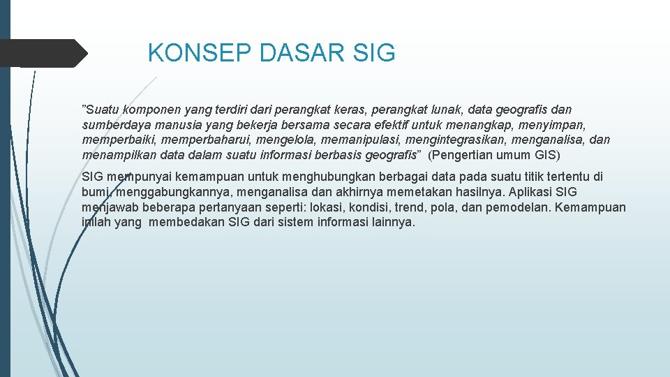KONSEP DASAR SIG ”Suatu komponen yang terdiri dari perangkat keras, perangkat lunak, data geografis