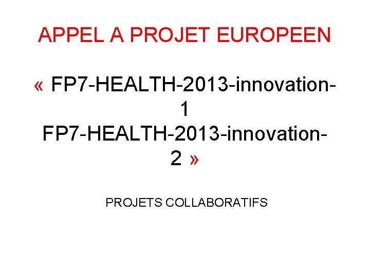 APPEL A PROJET EUROPEEN « FP 7 -HEALTH-2013 -innovation 1 FP 7 -HEALTH-2013 -innovation