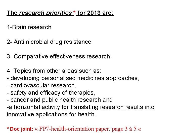 The research priorities * for 2013 are: 1 -Brain research. 2 - Antimicrobial drug