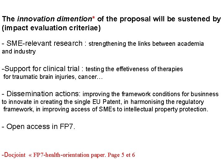 The innovation dimention* of the proposal will be sustened by (impact evaluation criteriae) -