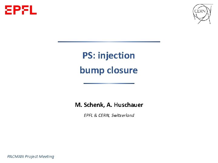 PS: injection bump closure M. Schenk, A. Huschauer EPFL & CERN, Switzerland PACMAN Project