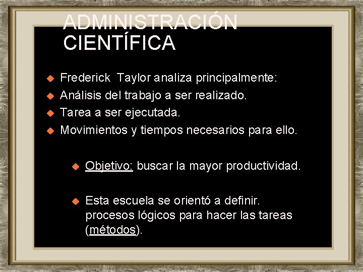 ADMINISTRACIÓN CIENTÍFICA u u Frederick Taylor analiza principalmente: Análisis del trabajo a ser realizado.