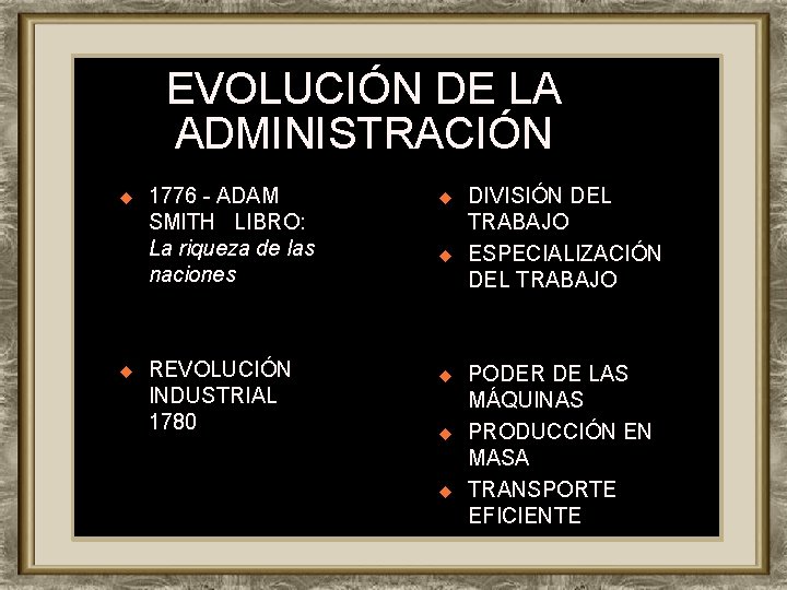 EVOLUCIÓN DE LA ADMINISTRACIÓN u u 1776 - ADAM SMITH LIBRO: La riqueza de
