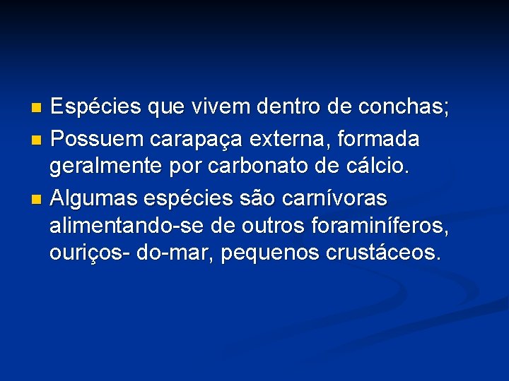 Espécies que vivem dentro de conchas; n Possuem carapaça externa, formada geralmente por carbonato