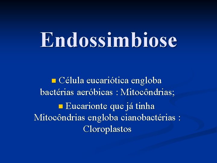 Endossimbiose Célula eucariótica engloba bactérias aeróbicas : Mitocôndrias; n Eucarionte que já tinha Mitocôndrias