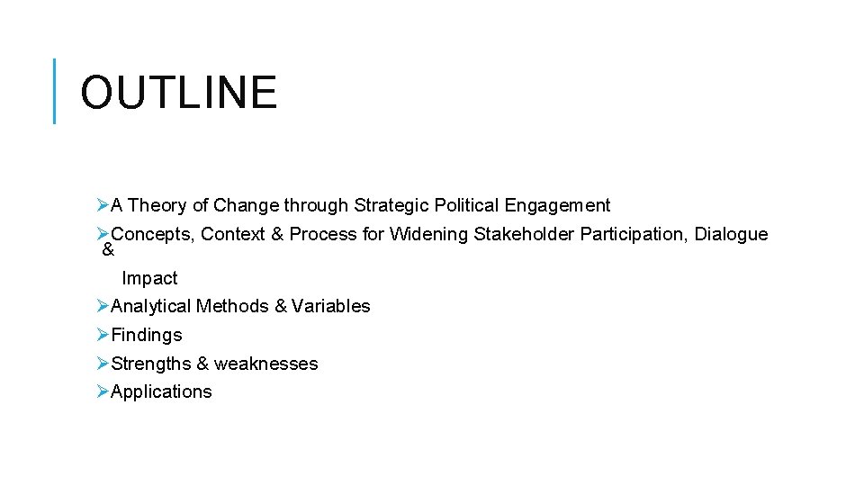 OUTLINE ØA Theory of Change through Strategic Political Engagement ØConcepts, Context & Process for