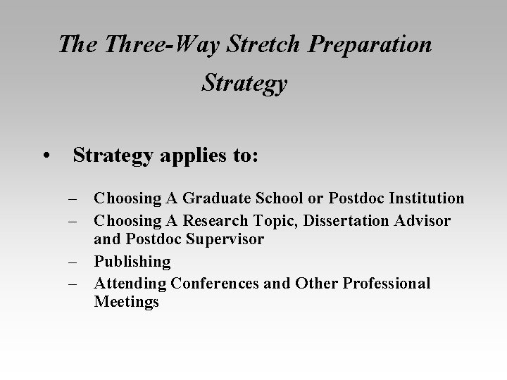 The Three-Way Stretch Preparation Strategy • Strategy applies to: – Choosing A Graduate School