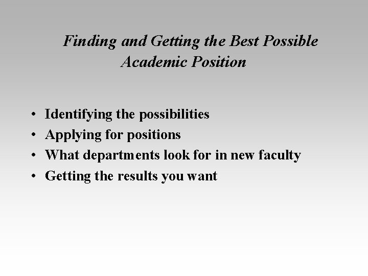 Finding and Getting the Best Possible Academic Position • • Identifying the possibilities Applying