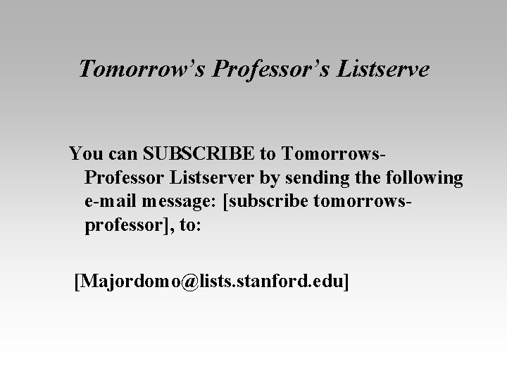 Tomorrow’s Professor’s Listserve You can SUBSCRIBE to Tomorrows. Professor Listserver by sending the following
