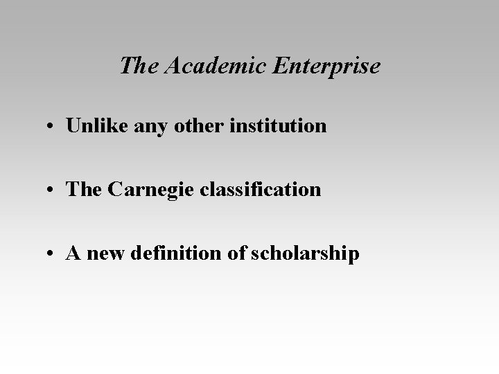 The Academic Enterprise • Unlike any other institution • The Carnegie classification • A