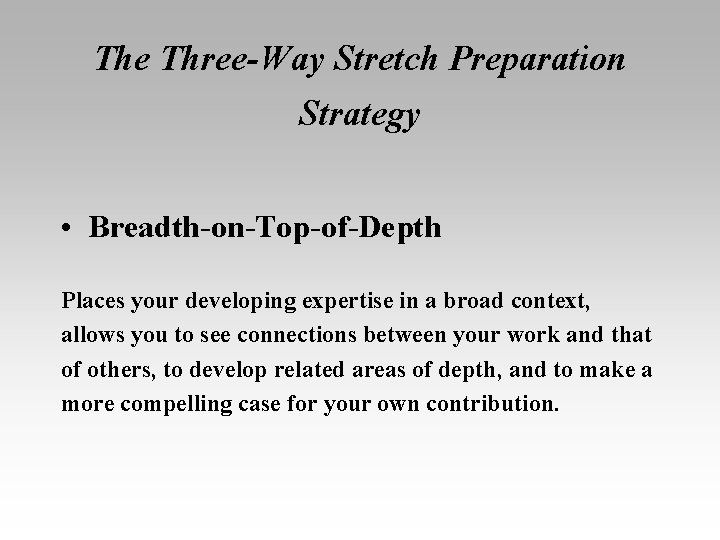 The Three-Way Stretch Preparation Strategy • Breadth-on-Top-of-Depth Places your developing expertise in a broad