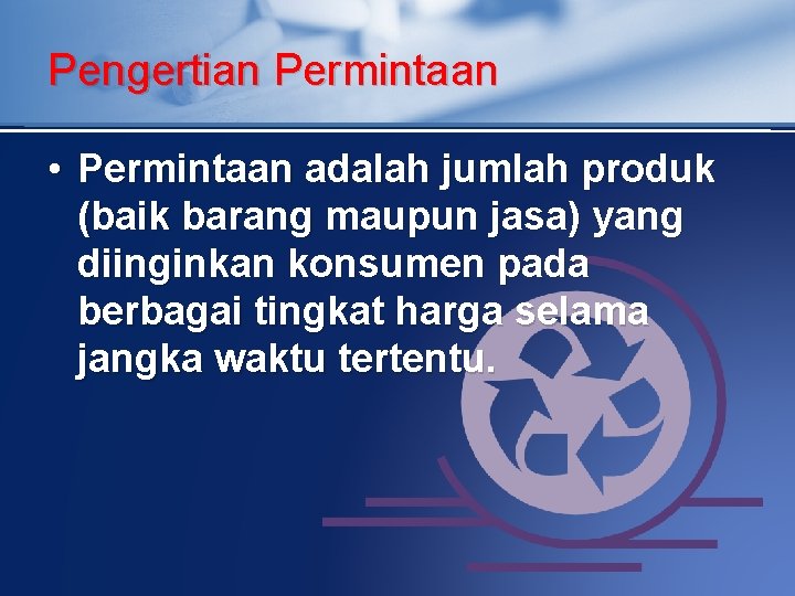 Pengertian Permintaan • Permintaan adalah jumlah produk (baik barang maupun jasa) yang diinginkan konsumen