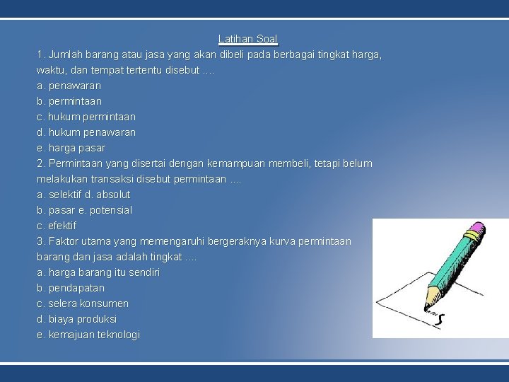 Latihan Soal 1. Jumlah barang atau jasa yang akan dibeli pada berbagai tingkat harga,