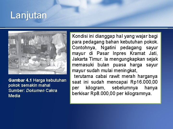 Lanjutan Gambar 4. 1 Harga kebutuhan pokok semakin mahal Sumber: Dokumen Cakra Media Kondisi