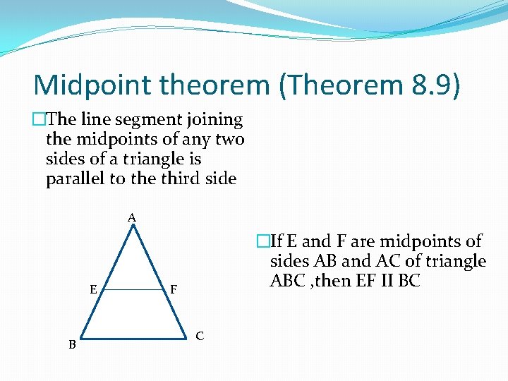 Midpoint theorem (Theorem 8. 9) �The line segment joining the midpoints of any two
