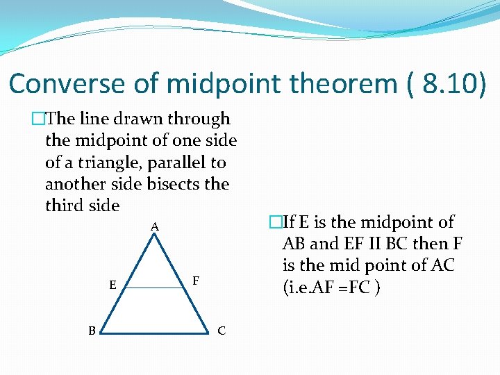 Converse of midpoint theorem ( 8. 10) �The line drawn through the midpoint of