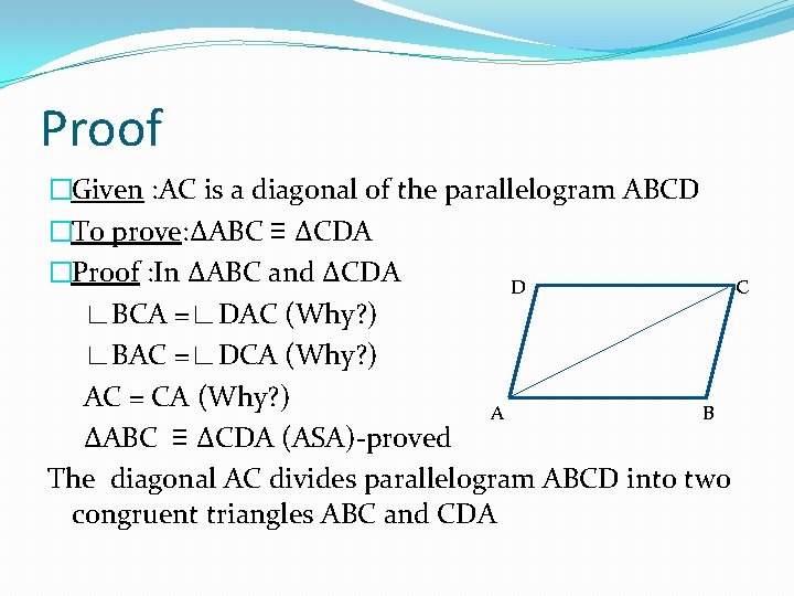 Proof �Given : AC is a diagonal of the parallelogram ABCD �To prove: ΔABC