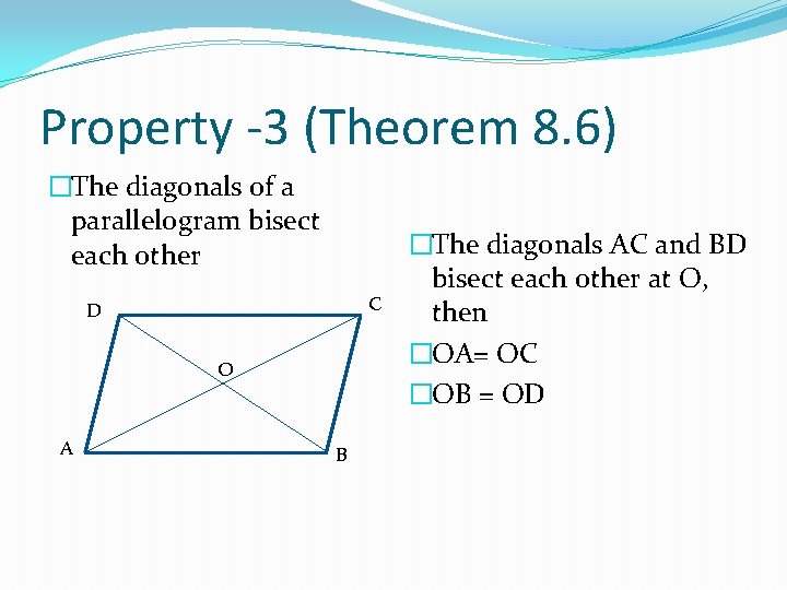 Property -3 (Theorem 8. 6) �The diagonals of a parallelogram bisect each other C