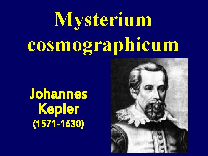 Mysterium cosmographicum Johannes Kepler (1571 -1630) 