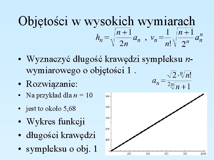 Objętości w wysokich wymiarach • Wyznaczyć długość krawędzi sympleksu nwymiarowego o objętości 1. •