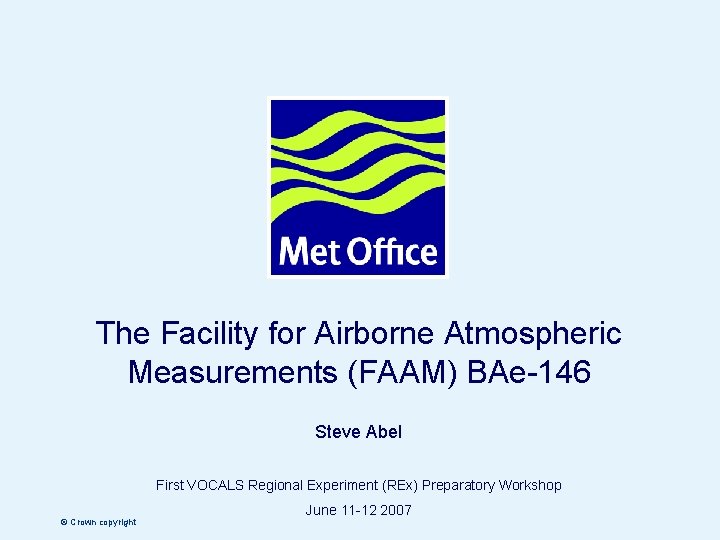 The Facility for Airborne Atmospheric Measurements (FAAM) BAe-146 Steve Abel First VOCALS Regional Experiment