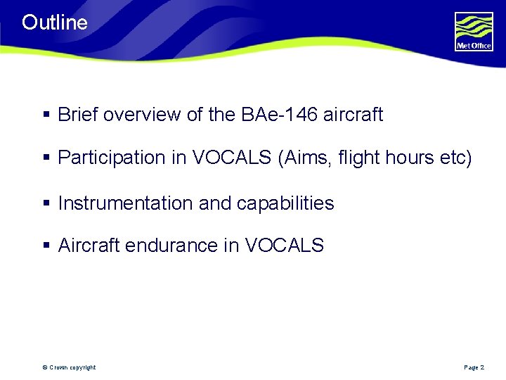 Outline § Brief overview of the BAe-146 aircraft § Participation in VOCALS (Aims, flight