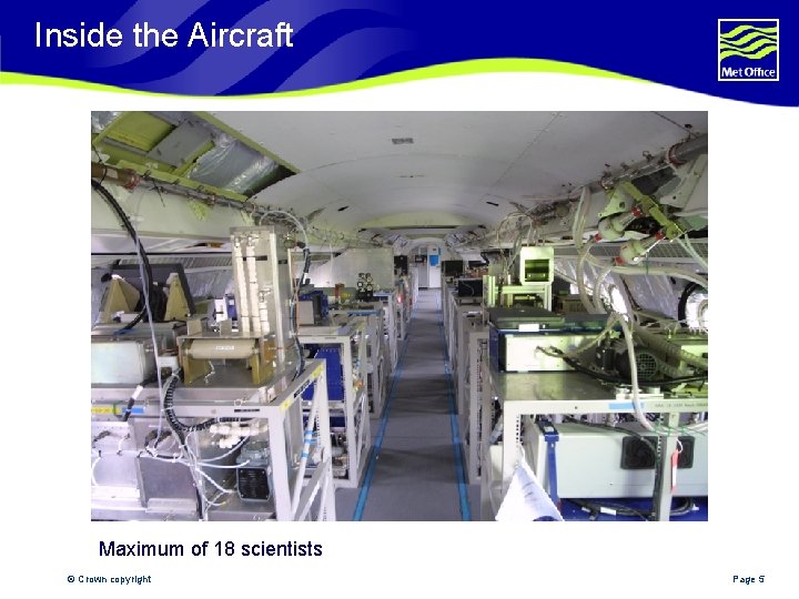 Inside the Aircraft Maximum of 18 scientists © Crown copyright Page 5 
