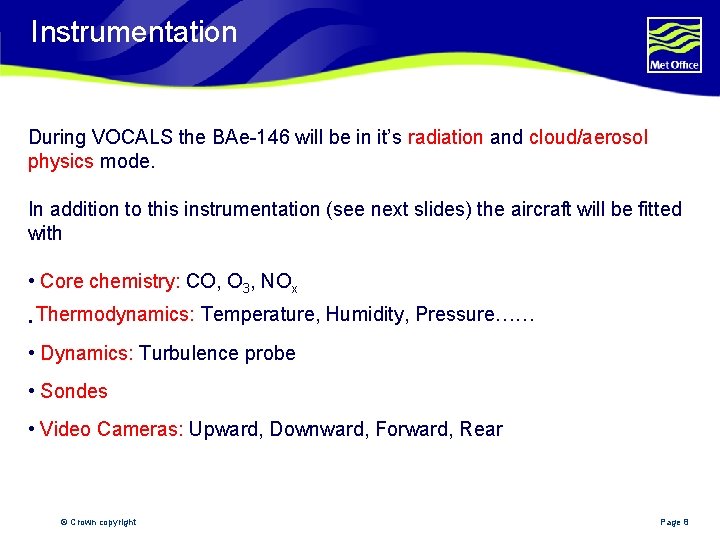 Instrumentation During VOCALS the BAe-146 will be in it’s radiation and cloud/aerosol physics mode.
