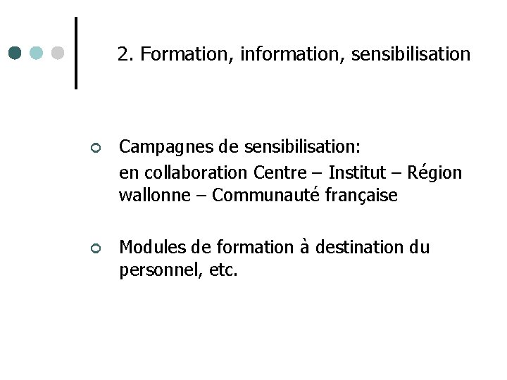 2. Formation, information, sensibilisation ¢ Campagnes de sensibilisation: en collaboration Centre – Institut –