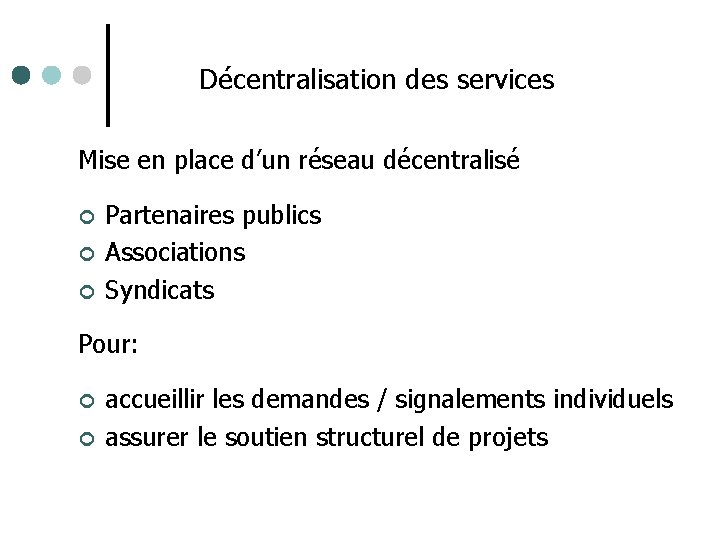 Décentralisation des services Mise en place d’un réseau décentralisé ¢ ¢ ¢ Partenaires publics