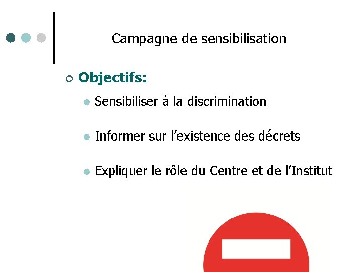 Campagne de sensibilisation ¢ Objectifs: l Sensibiliser à la discrimination l Informer sur l’existence