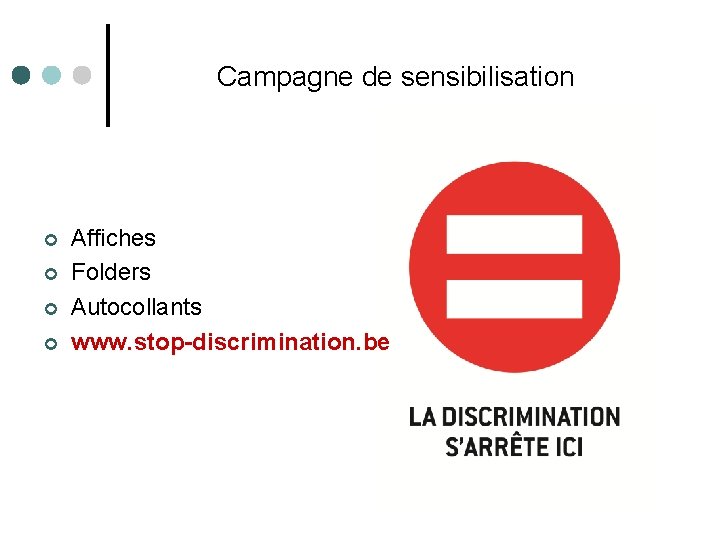 Campagne de sensibilisation ¢ ¢ Affiches Folders Autocollants www. stop-discrimination. be 
