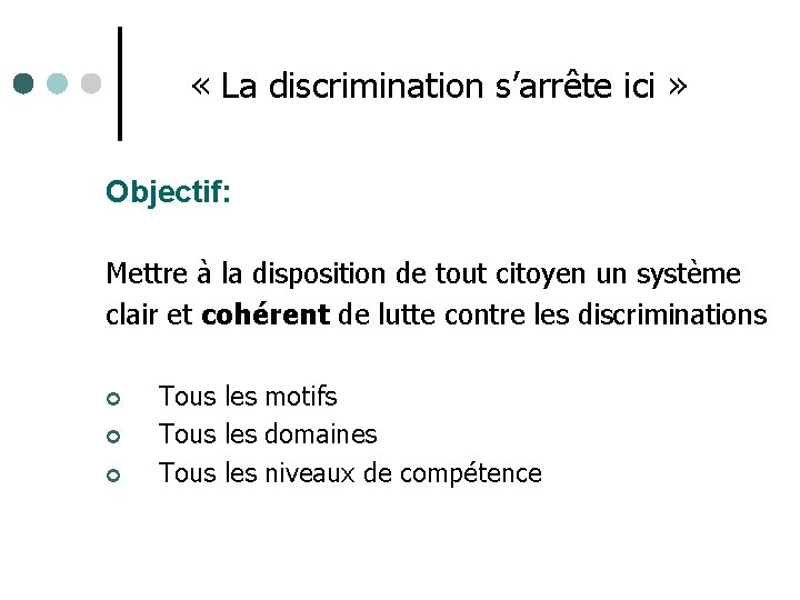  « La discrimination s’arrête ici » Objectif: Mettre à la disposition de tout
