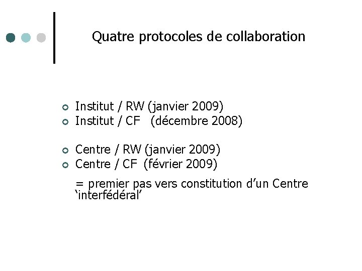 Quatre protocoles de collaboration ¢ ¢ Institut / RW (janvier 2009) Institut / CF