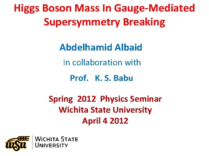 Higgs Boson Mass In Gauge-Mediated Supersymmetry Breaking Abdelhamid Albaid In collaboration with Prof. K.