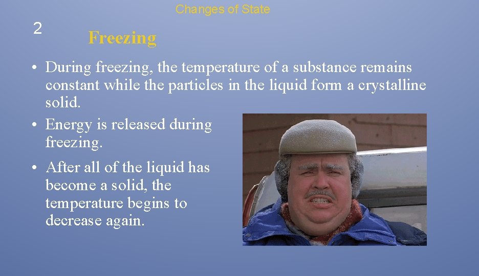 Changes of State 2 Freezing • During freezing, the temperature of a substance remains Changes of State 2 Freezing • During freezing, the temperature of a substance remains