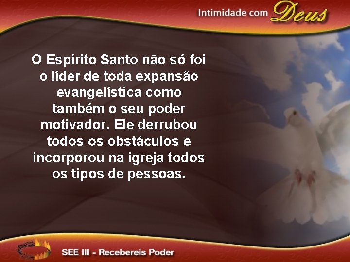 O Espírito Santo não só foi o líder de toda expansão evangelística como também