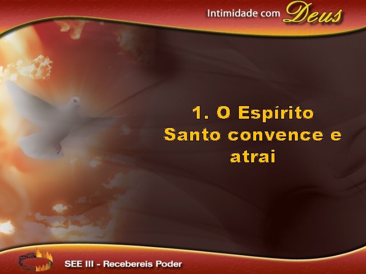 1. O Espírito Santo convence e atrai 