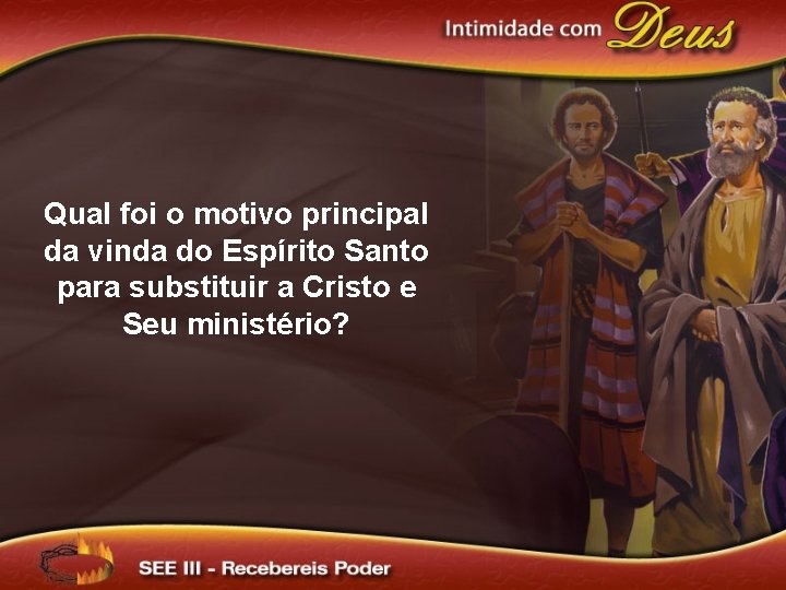 Qual foi o motivo principal da vinda do Espírito Santo para substituir a Cristo